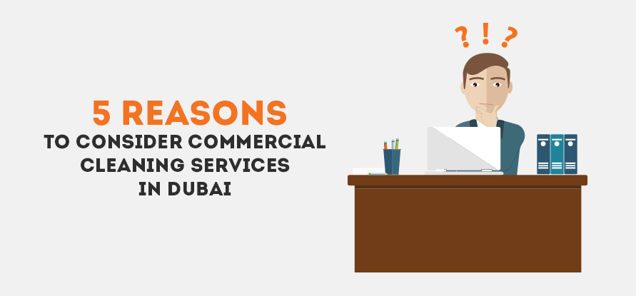  5 Reasons To Consider Commercial Cleaning Services in Dubai