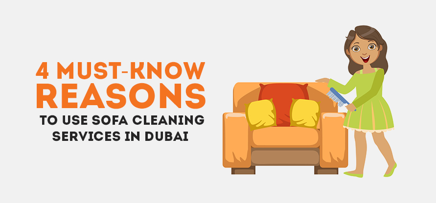  4 MUST-KNOW REASONS TO USE SOFA CLEANING SERVICES IN DUBAI