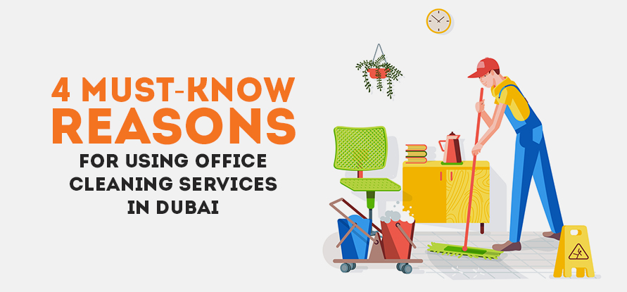  4 MUST-KNOW REASONS FOR USING OFFICE CLEANING SERVICES IN DUBAI