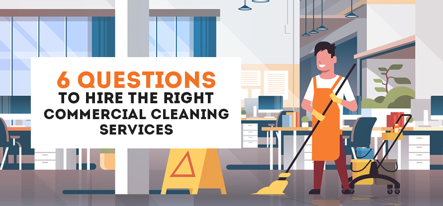  6 QUESTIONS TO HIRE THE RIGHT COMMERCIAL CLEANING SERVICES IN DUBAI