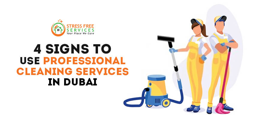  4 SIGNS TO USE PROFESSIONAL CLEANING SERVICES IN DUBAI