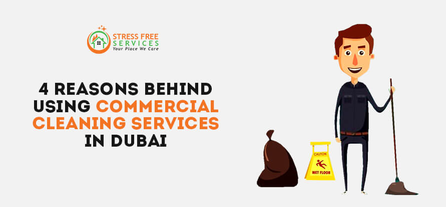  4 REASONS BEHIND USING COMMERCIAL CLEANING SERVICES IN DUBAI