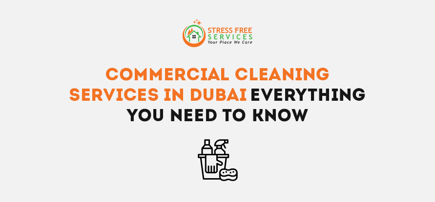  Commercial Cleaning Services In Dubai- Everything You Need To Know