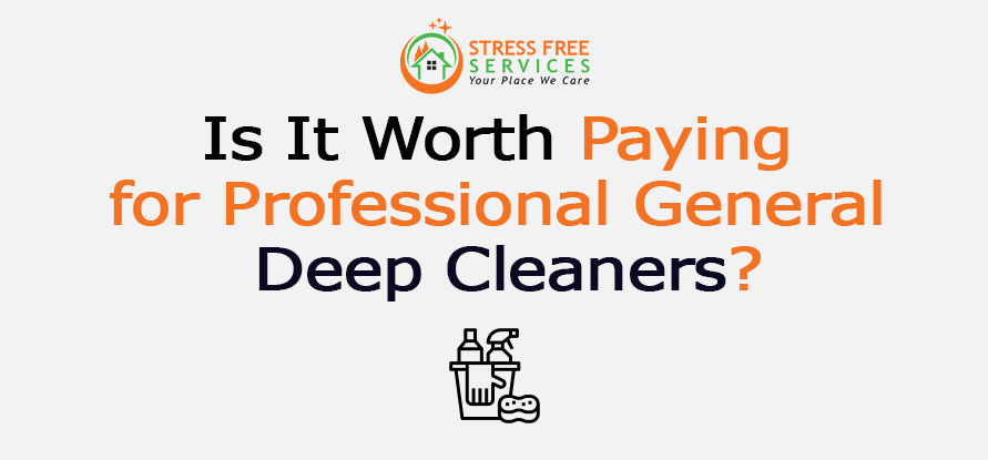  Is It Worth Paying for Professional General Deep Cleaners?