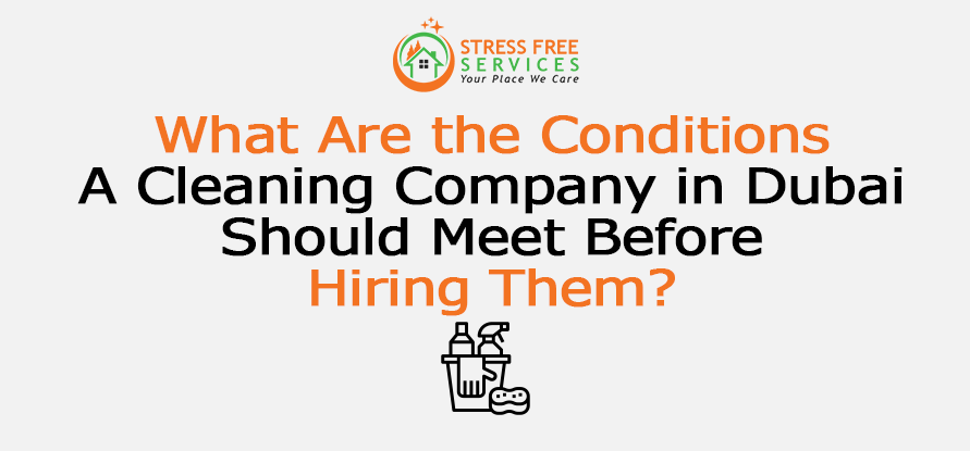  What Are the Conditions A Cleaning Company in Dubai Should Meet Before Hiring Them?