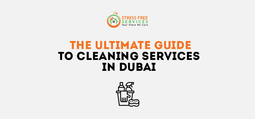  The Ultimate Guide to Cleaning Services in Dubai By Stress Free Dubai